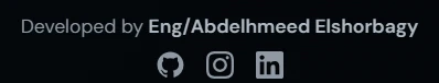 Footer line reading: Developed by Eng/Abdelhmeed Elshorbagy, with GitHub, Instagram and LinkedIn icons